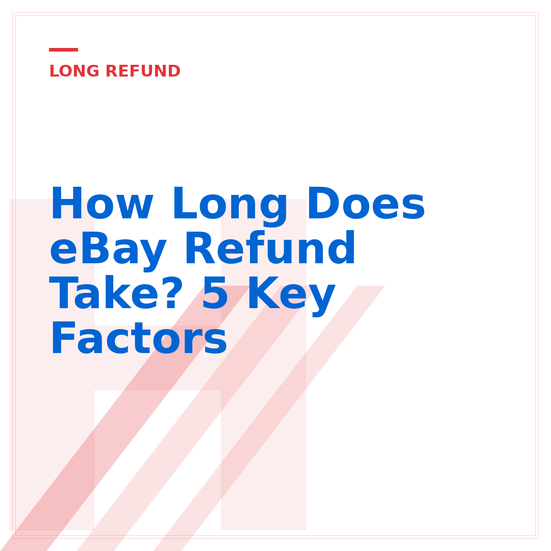 How Long Does eBay Refund Take? 5 Key Factors