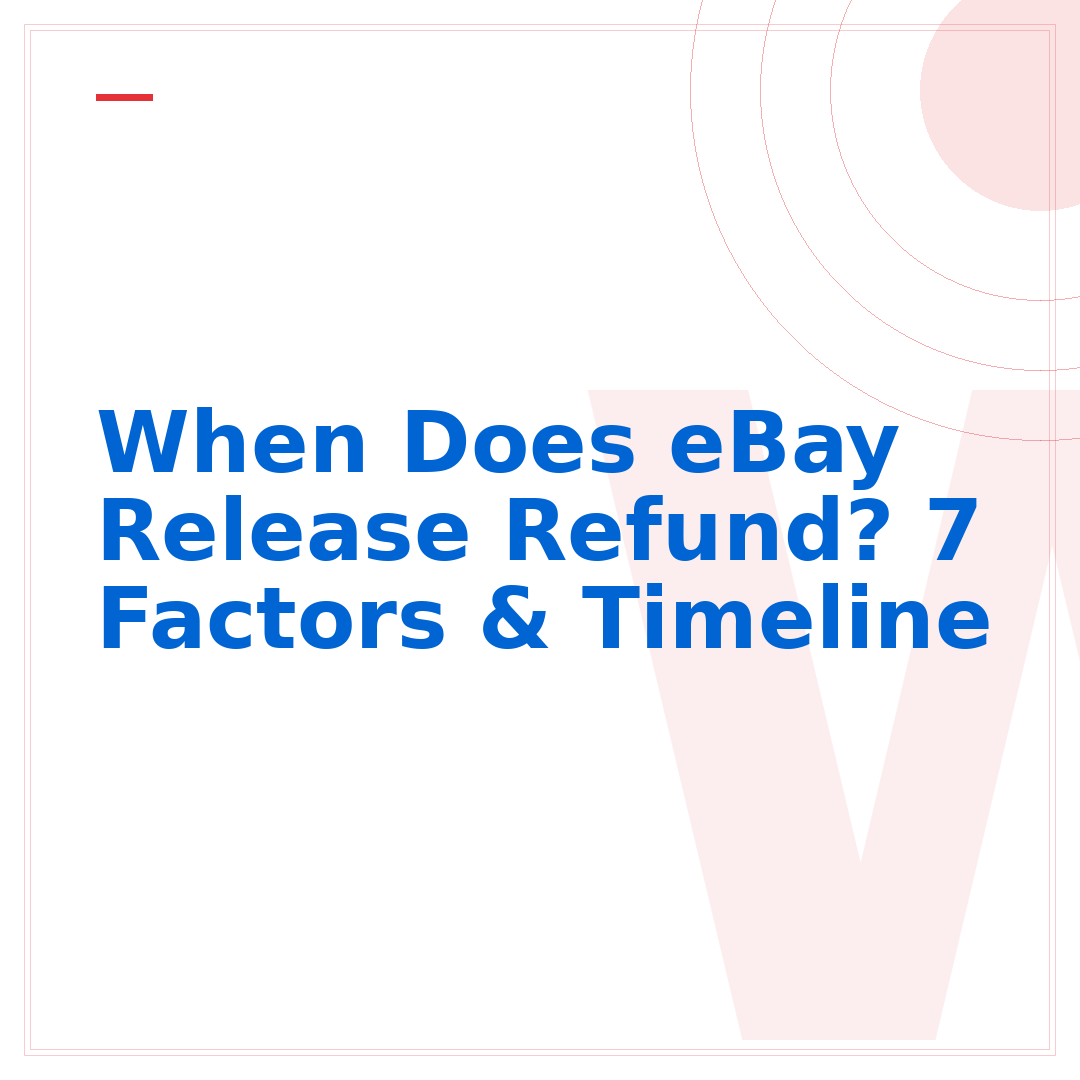 When Does eBay Release Refund? 7 Factors & Timeline