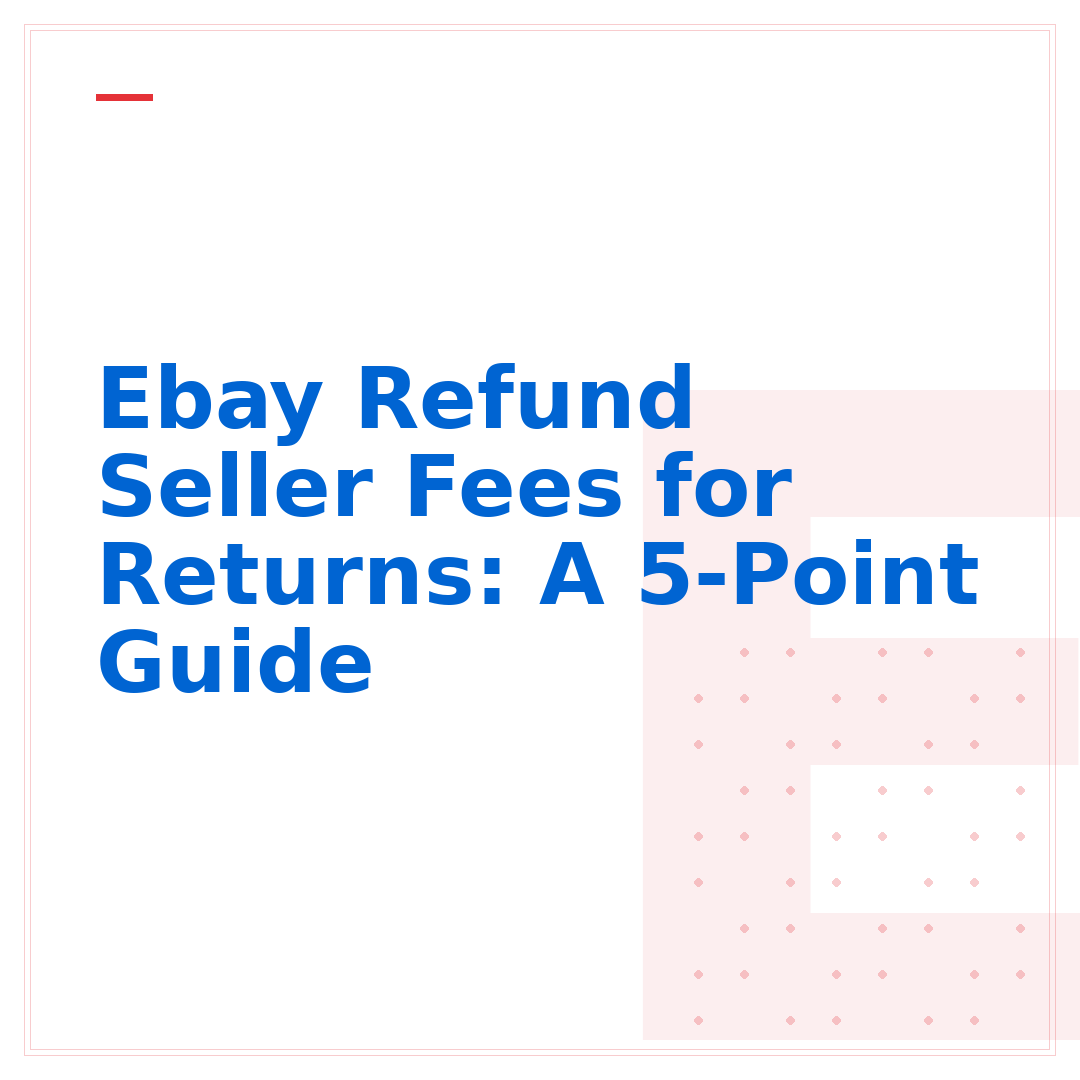 Ebay Refund Seller Fees for Returns: A 5-Point Guide