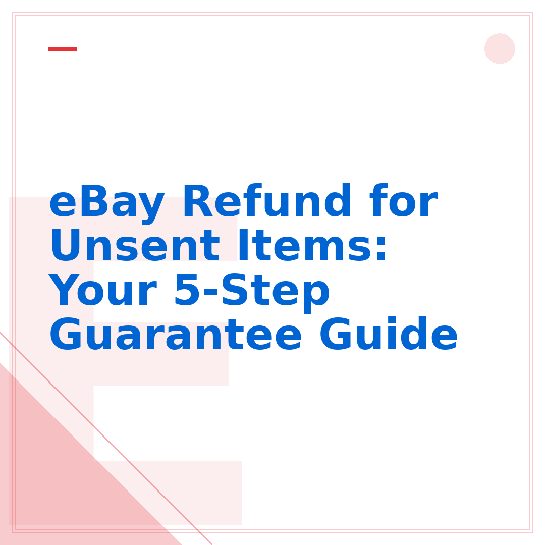 eBay Refund for Unsent Items: Your 5-Step Guarantee Guide