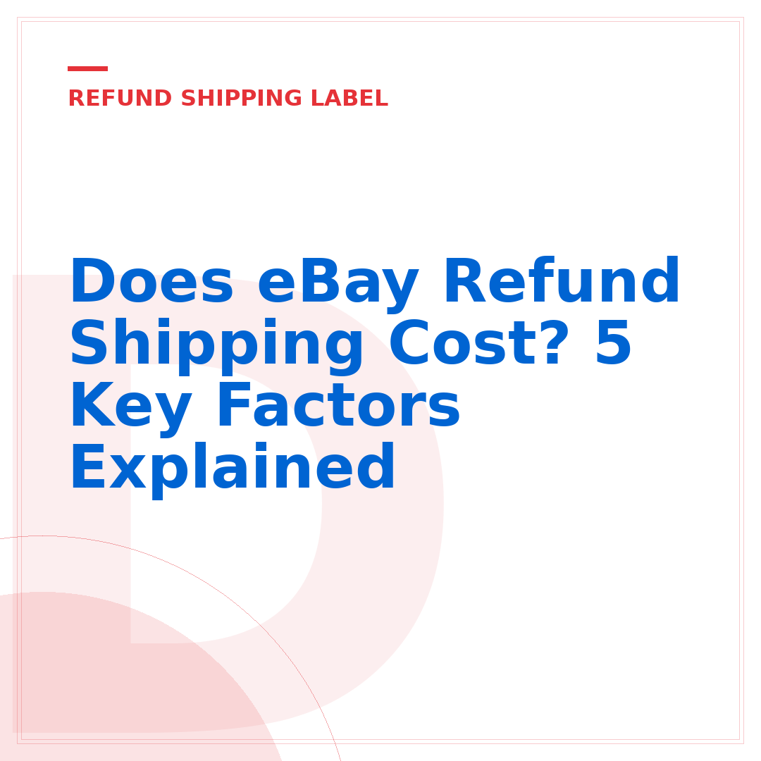 Does eBay Refund Shipping Cost? 5 Key Factors Explained