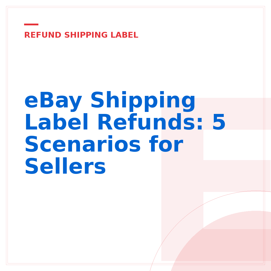 eBay Shipping Label Refunds: 5 Scenarios for Sellers