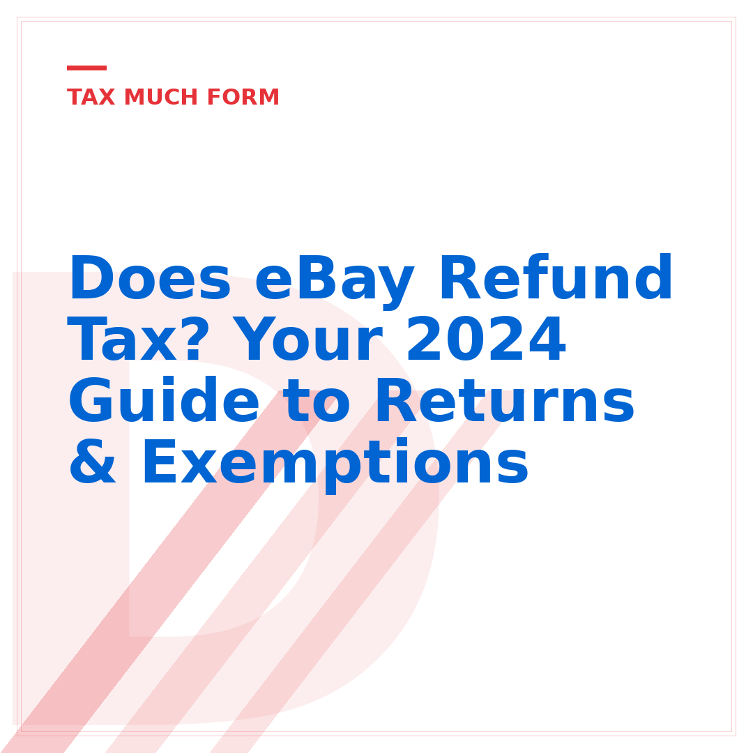 Does eBay Refund Tax? Your 2024 Guide to Returns & Exemptions