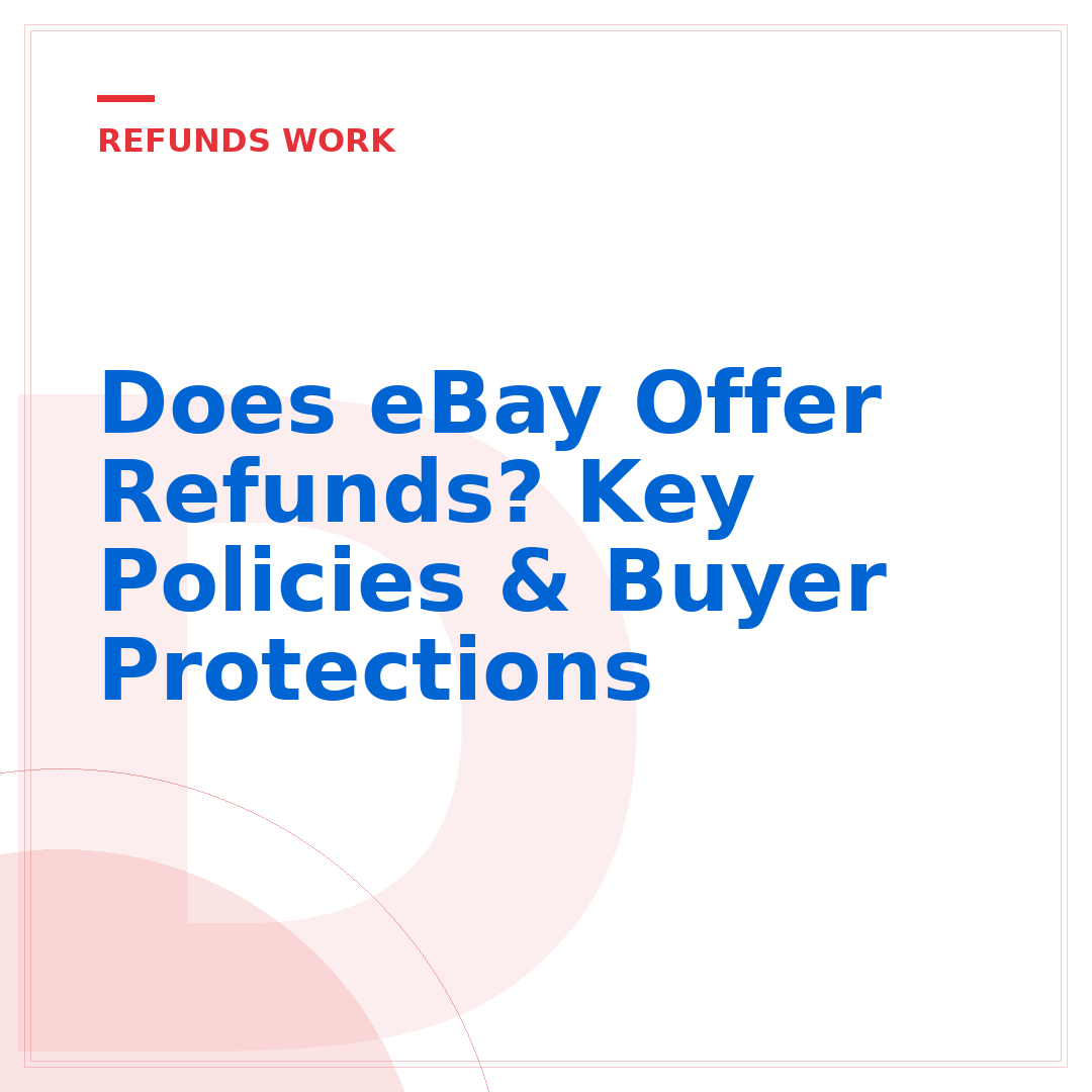 Does eBay Offer Refunds? Key Policies & Buyer Protections