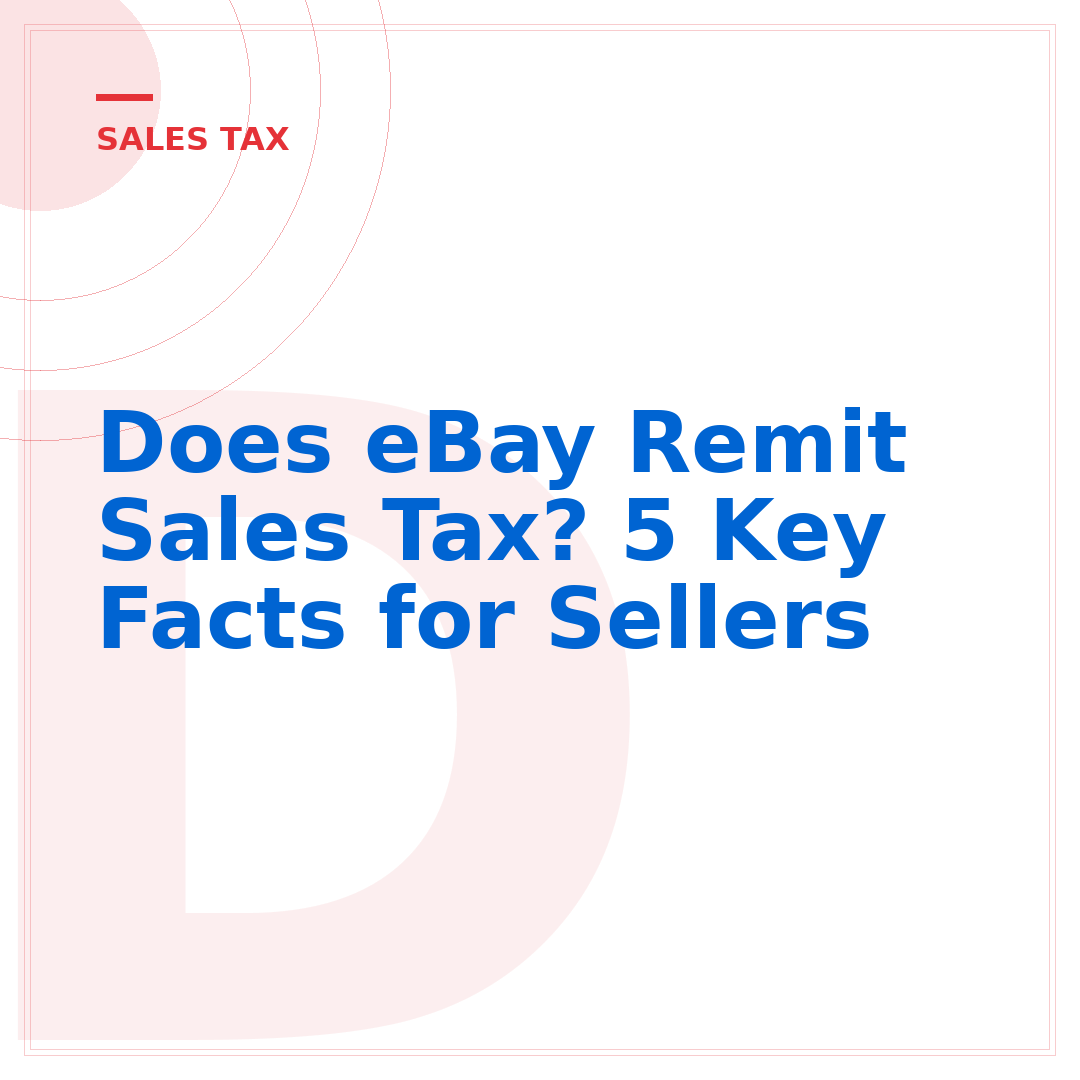 Does eBay Remit Sales Tax? 5 Key Facts for Sellers