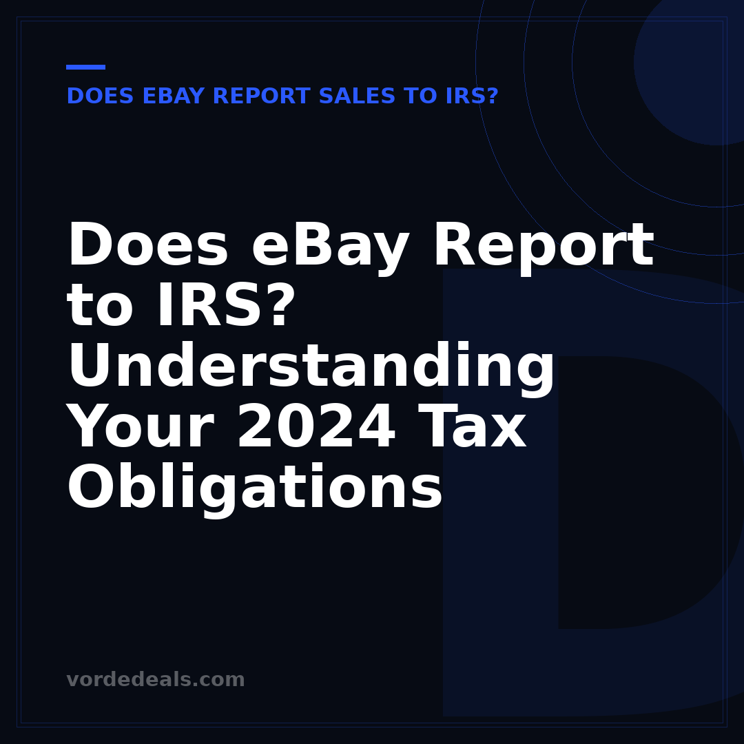 Does eBay Report to IRS? Understanding Your 2024 Tax Obligations