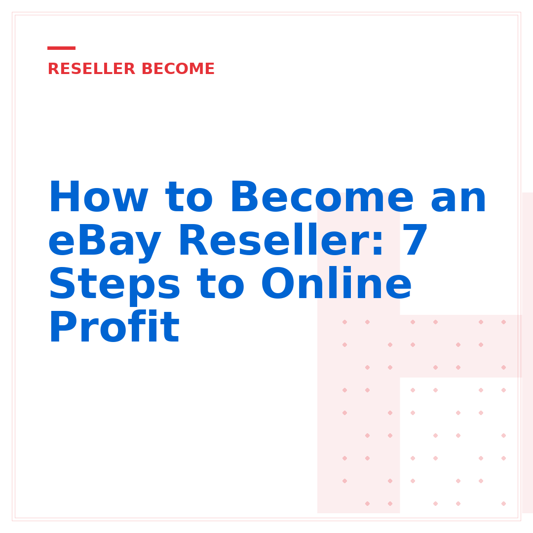 How to Become an eBay Reseller: 7 Steps to Online Profit