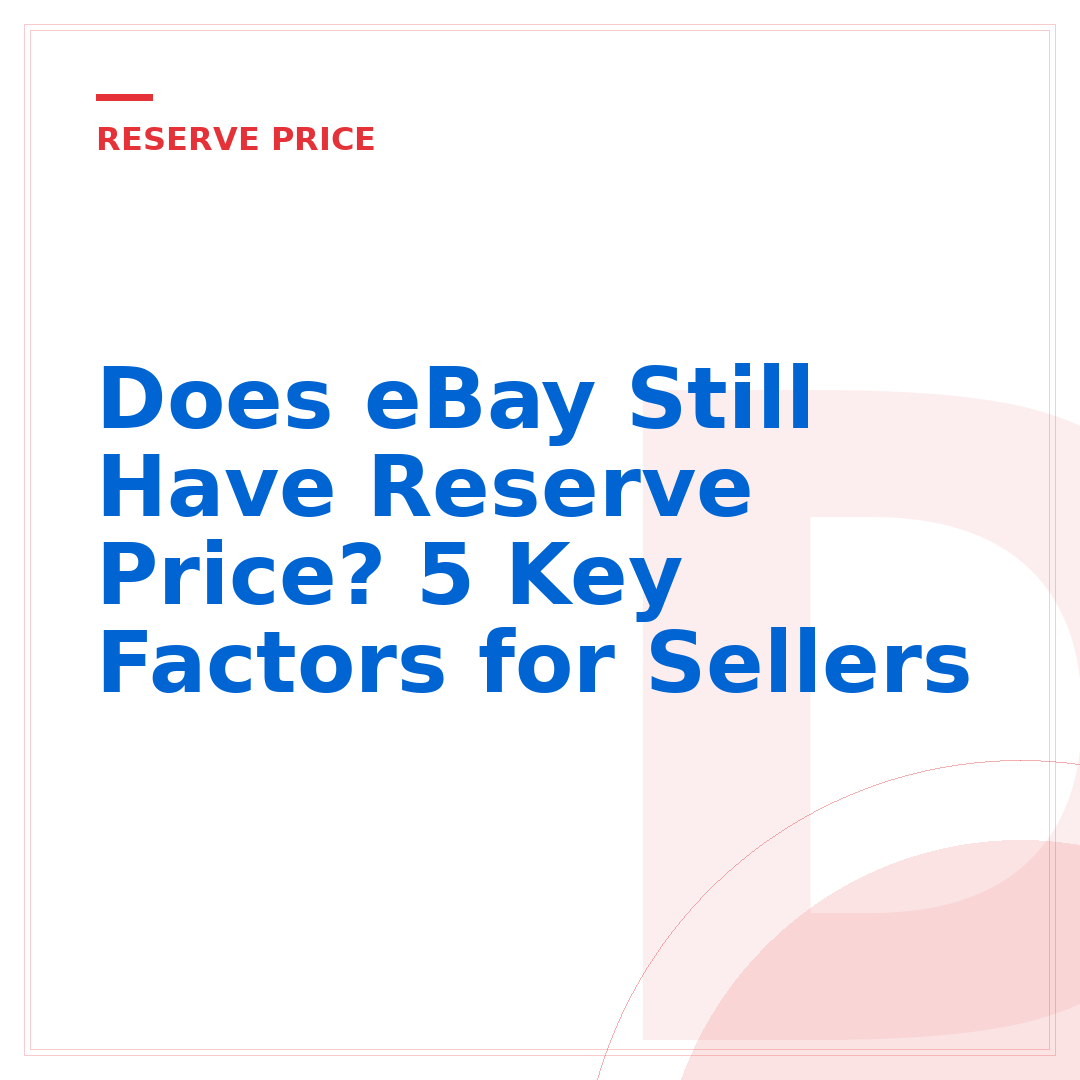 Does eBay Still Have Reserve Price? 5 Key Factors for Sellers