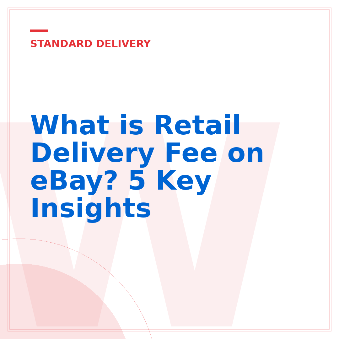 What is Retail Delivery Fee on eBay? 5 Key Insights