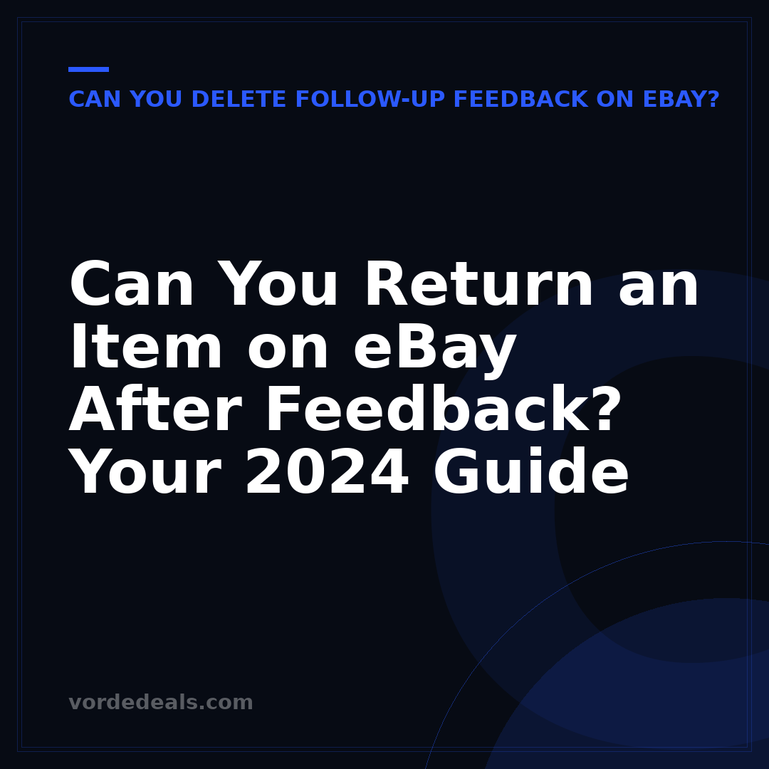 Can You Return an Item on eBay After Feedback? Your 2024 Guide