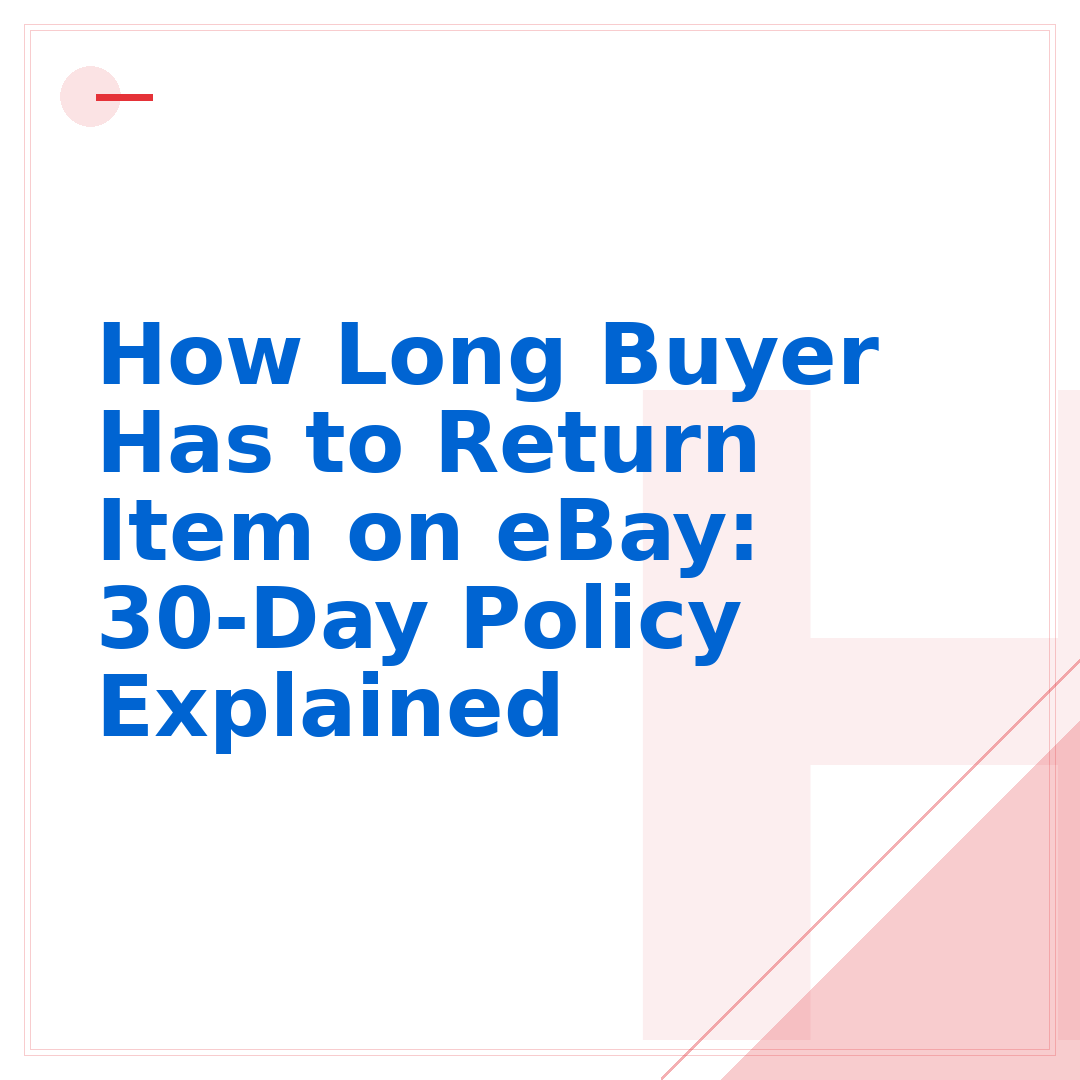 How Long Buyer Has to Return Item on eBay: 30-Day Policy Explained