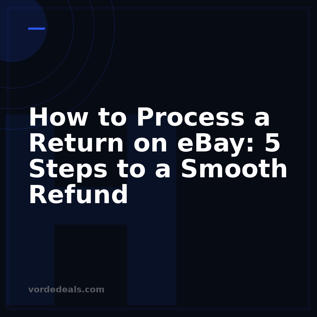 How to Process a Return on eBay: 5 Steps to a Smooth Refund