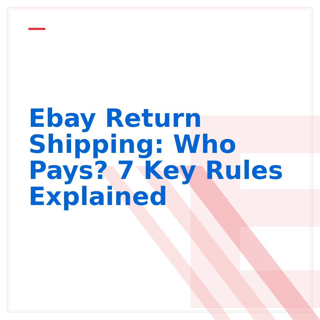 Ebay Return Shipping: Who Pays? 7 Key Rules Explained