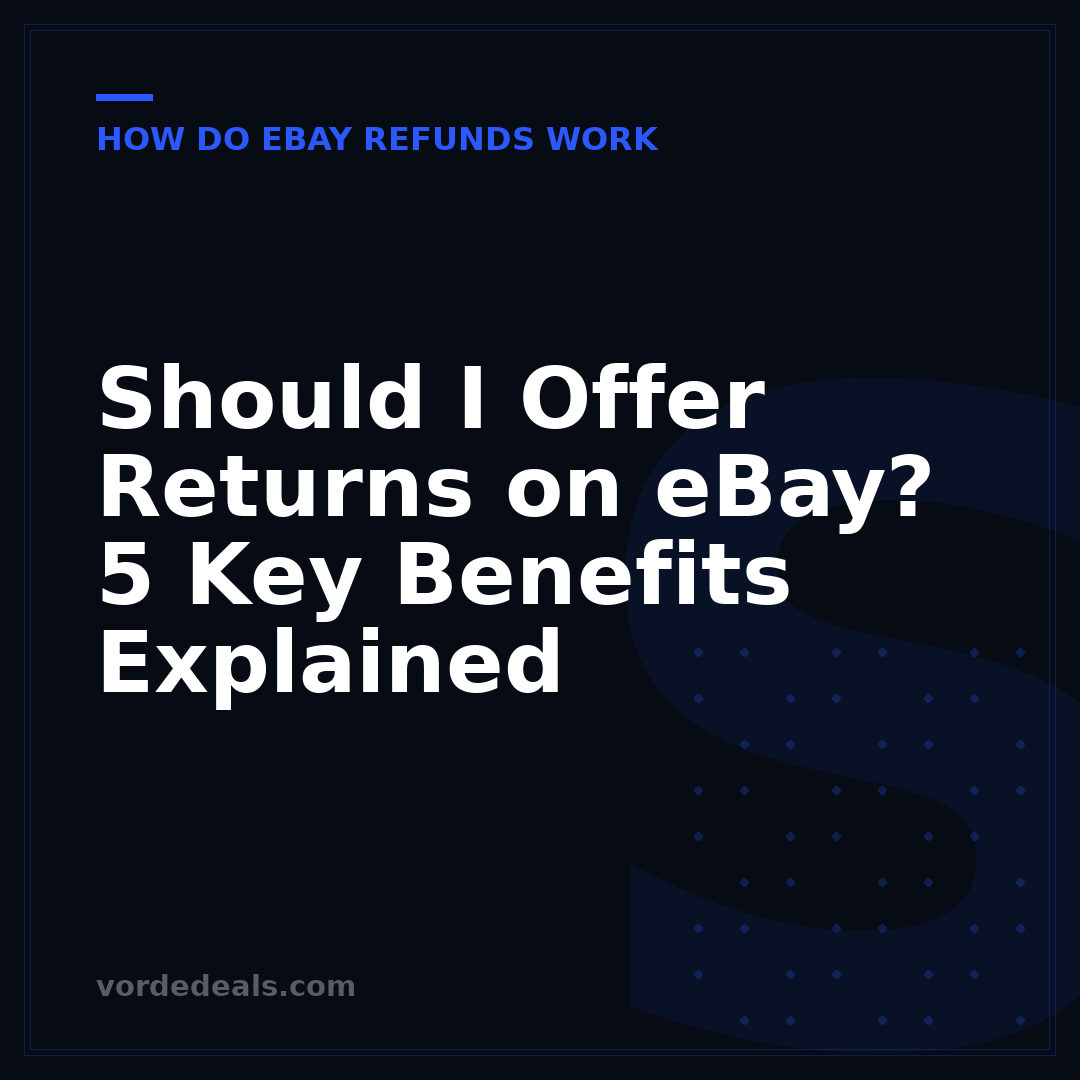 Should I Offer Returns on eBay? 5 Key Benefits Explained