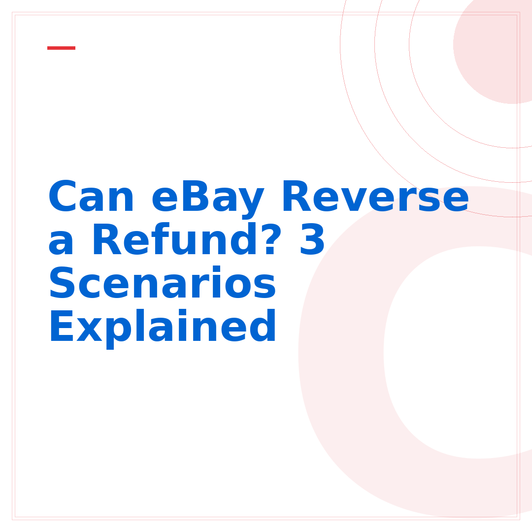 Can eBay Reverse a Refund? 3 Scenarios Explained