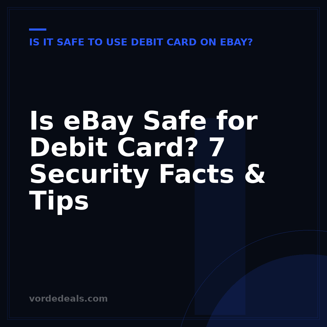 Is eBay Safe for Debit Card? 7 Security Facts & Tips