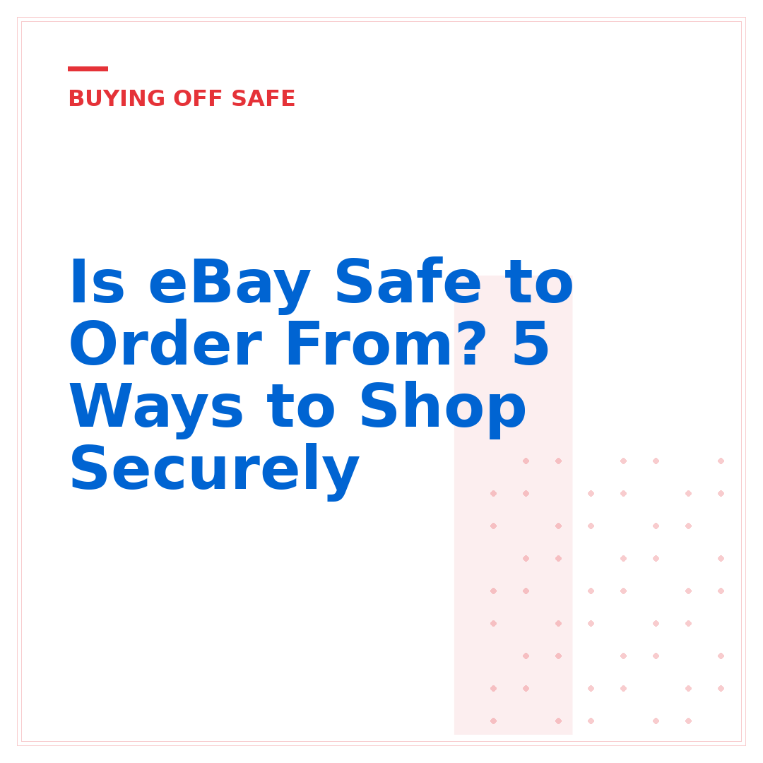 Is eBay Safe to Order From? 5 Ways to Shop Securely