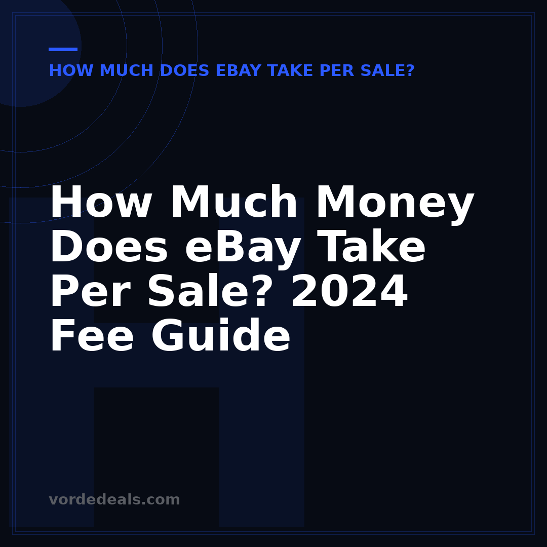 How Much Money Does eBay Take Per Sale? 2024 Fee Guide