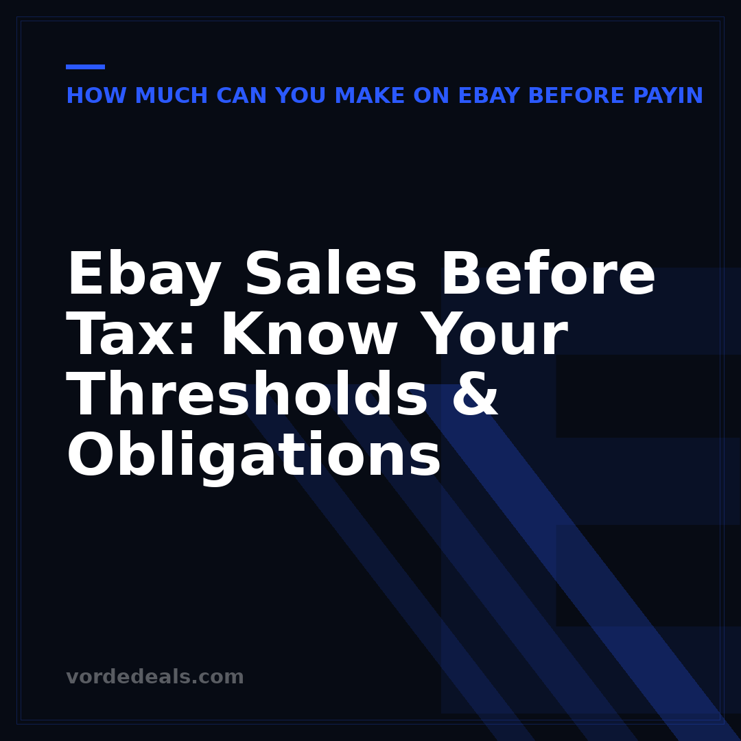 Ebay Sales Before Tax: Know Your Thresholds & Obligations
