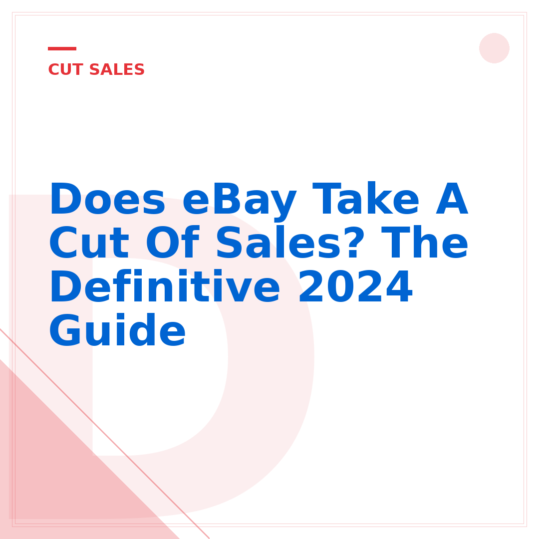 Does eBay Take A Cut Of Sales? The Definitive 2024 Guide
