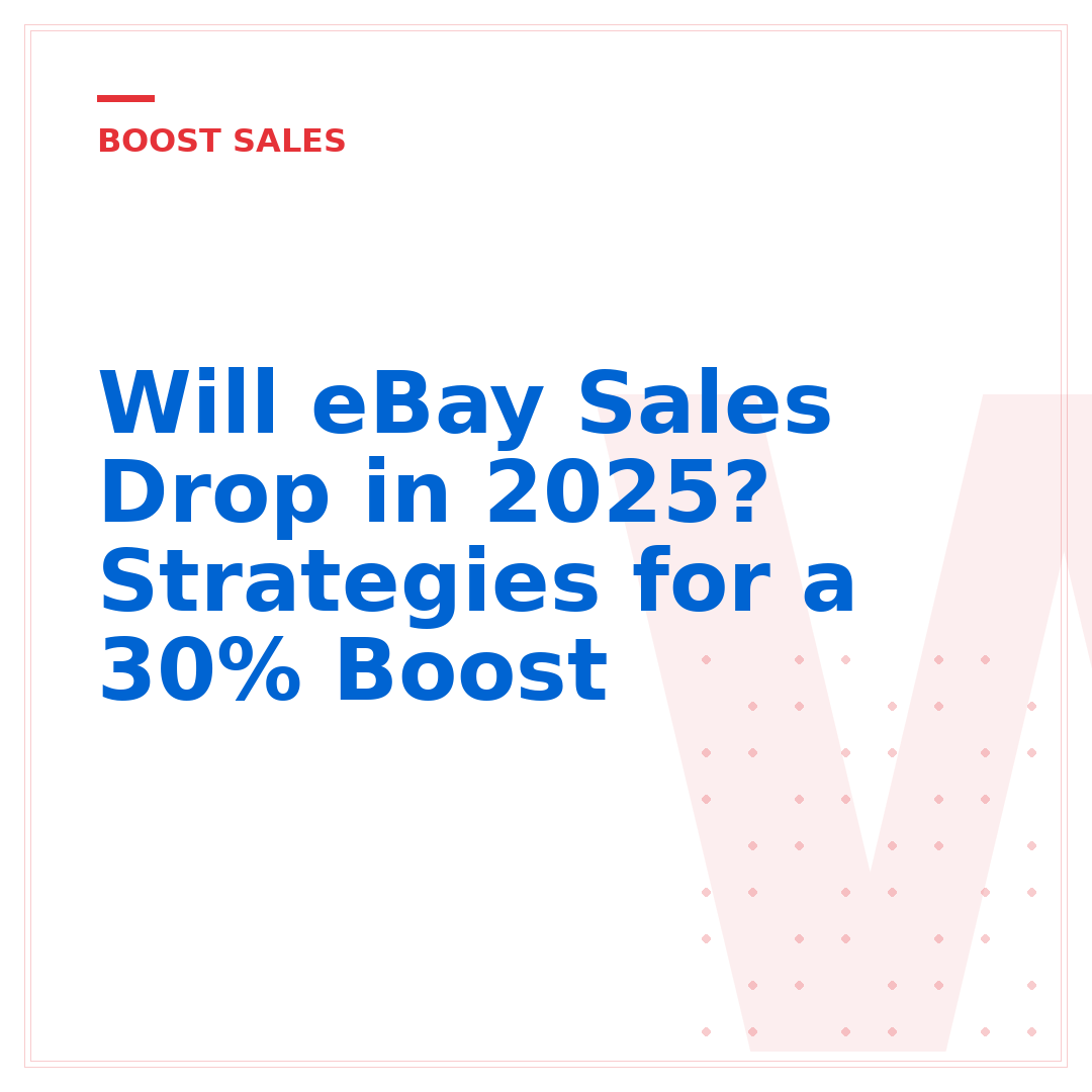 Will eBay Sales Drop in 2025? Strategies for a 30% Boost