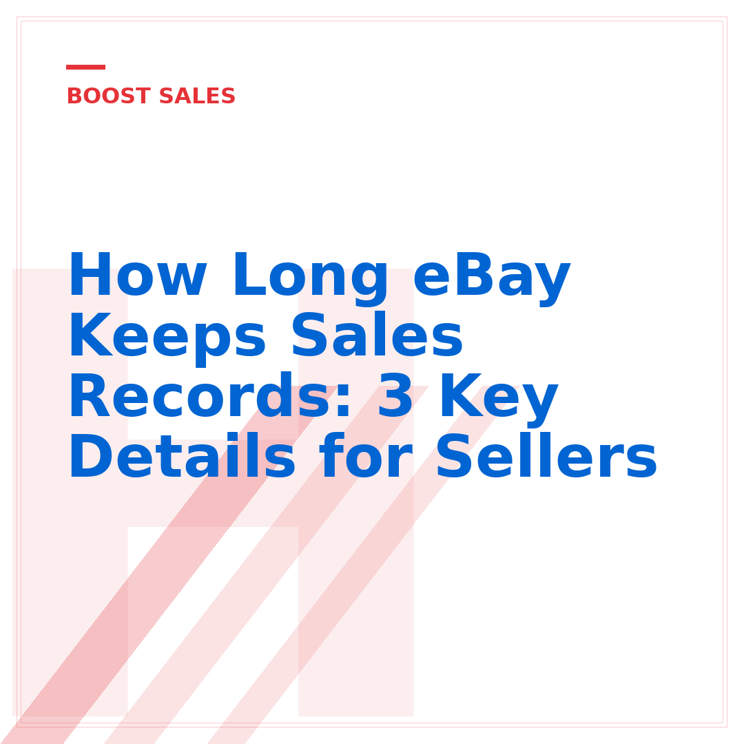 How Long eBay Keeps Sales Records: 3 Key Details for Sellers