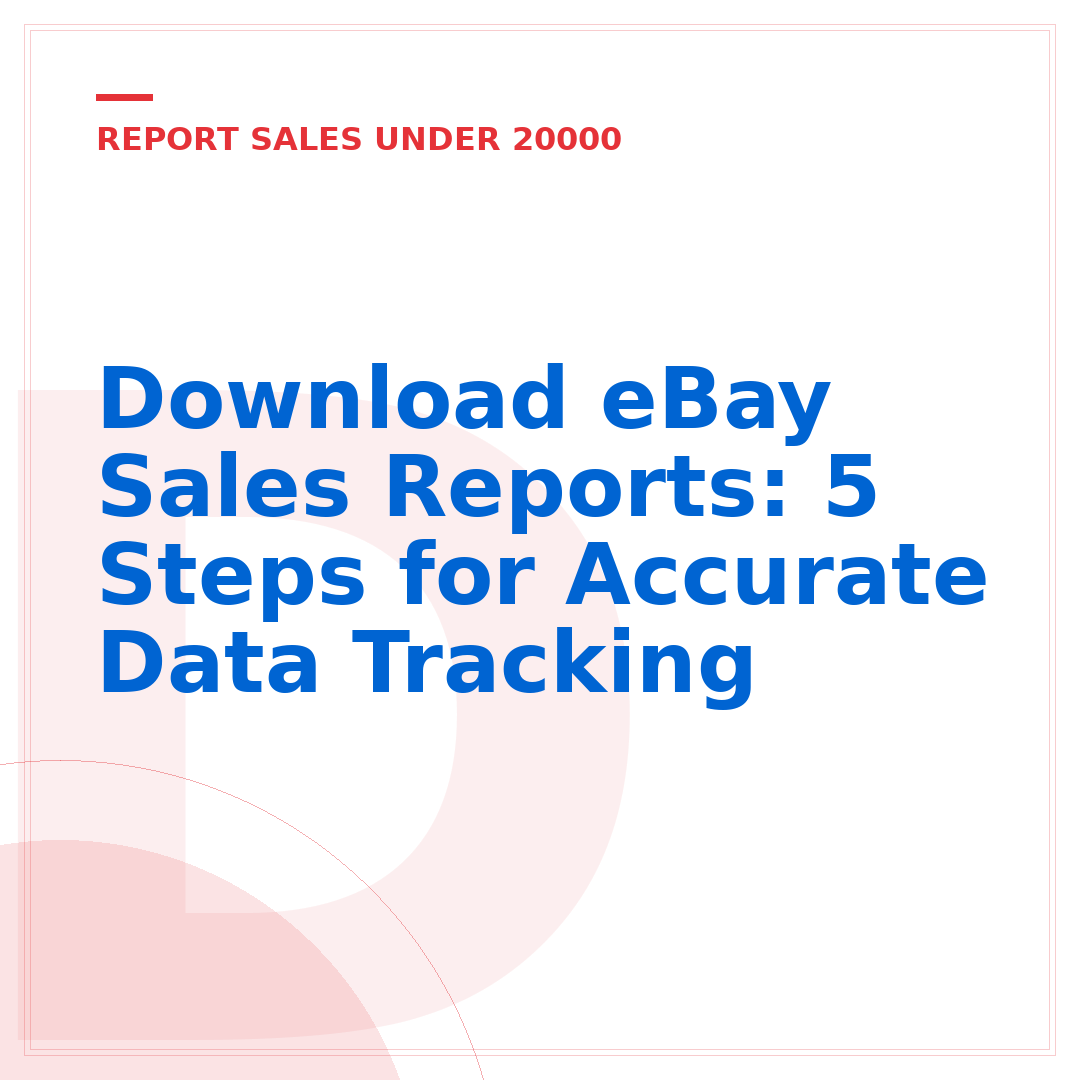 Download eBay Sales Reports: 5 Steps for Accurate Data Tracking