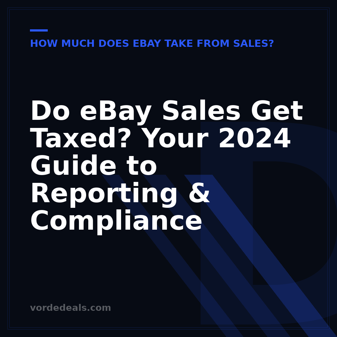 Do eBay Sales Get Taxed? Your 2024 Guide to Reporting & Compliance
