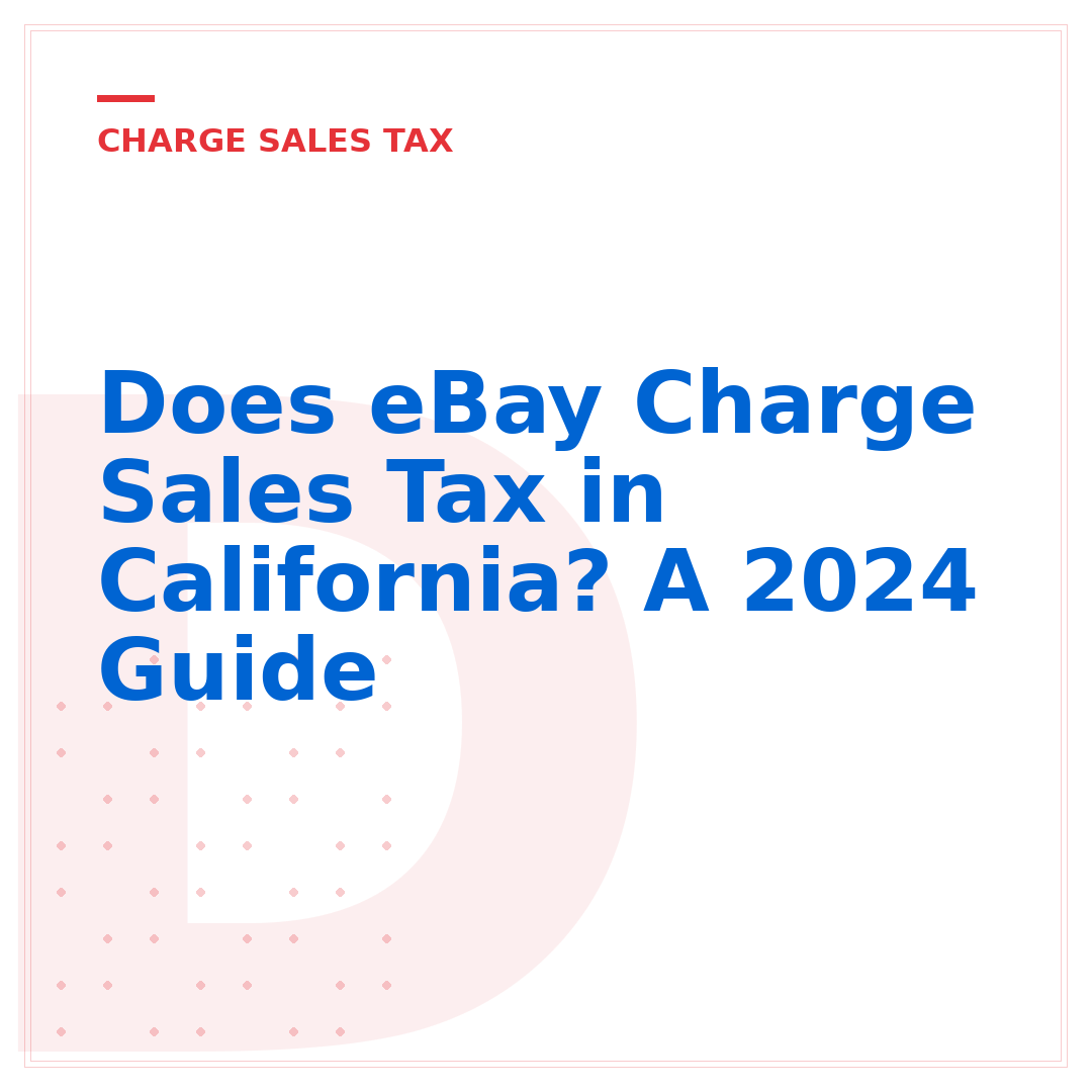 Does eBay Charge Sales Tax in California? A 2024 Guide