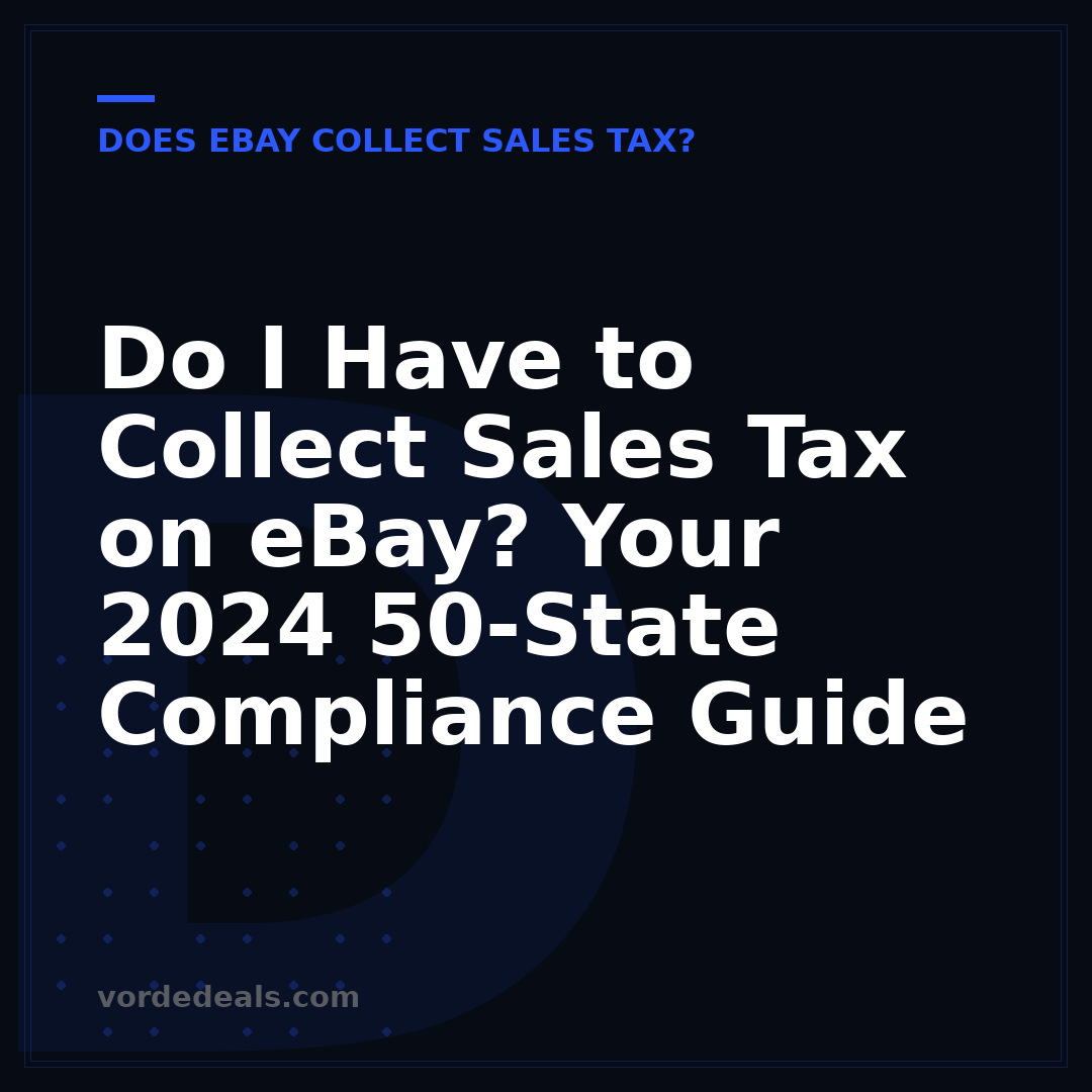 Do I Have to Collect Sales Tax on eBay? Your 2024 50-State Compliance Guide