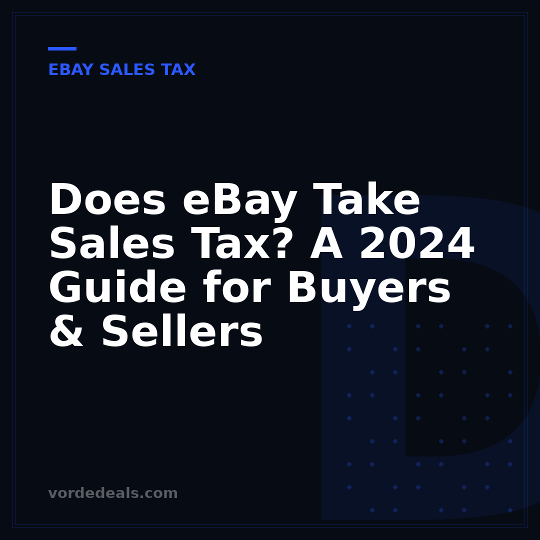 Does eBay Take Sales Tax? A 2024 Guide for Buyers & Sellers
