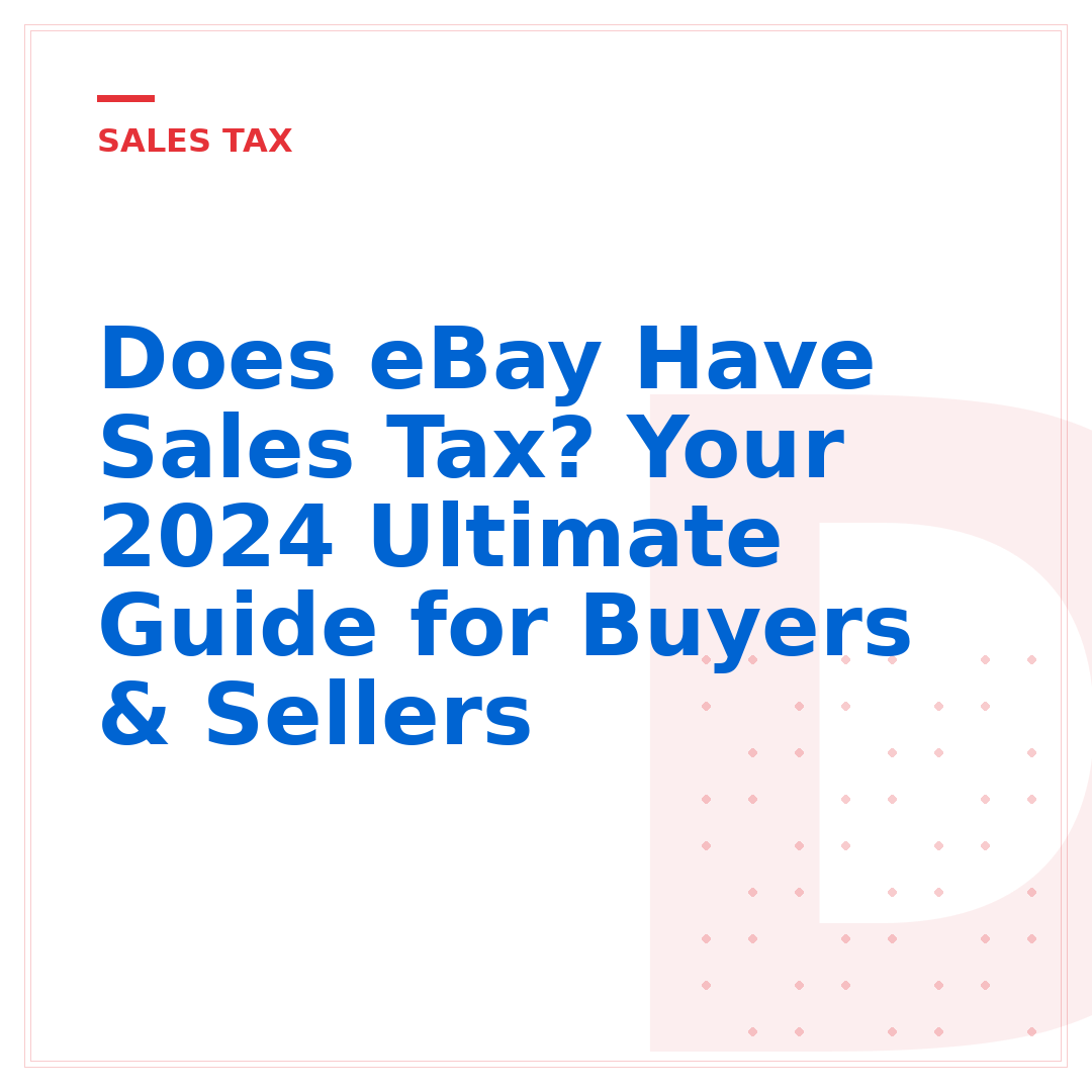 Does eBay Have Sales Tax? Your 2024 Ultimate Guide for Buyers & Sellers