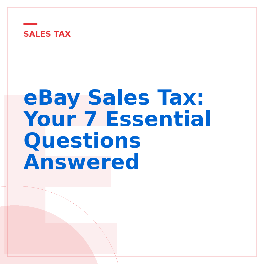 eBay Sales Tax: Your 7 Essential Questions Answered