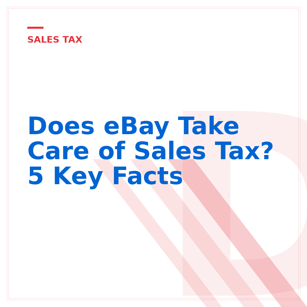 Does eBay Take Care of Sales Tax? 5 Key Facts