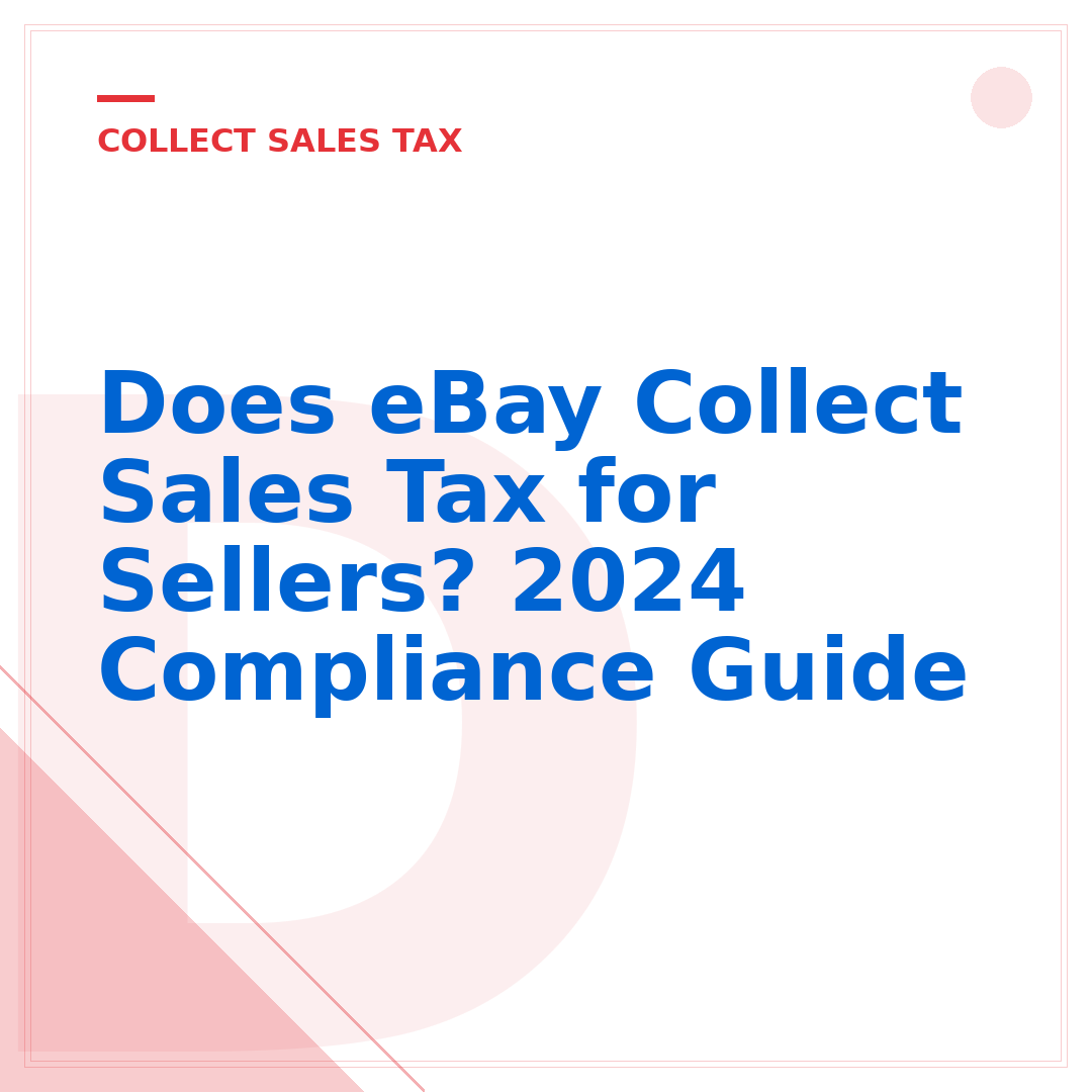 Does eBay Collect Sales Tax for Sellers? 2024 Compliance Guide