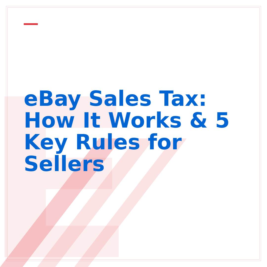 eBay Sales Tax: How It Works & 5 Key Rules for Sellers