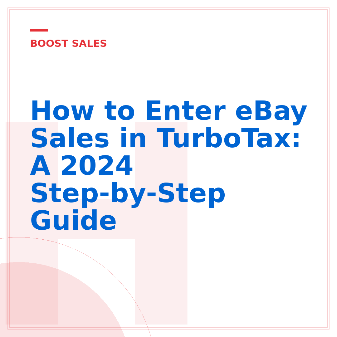 How to Enter eBay Sales in TurboTax: A 2024 Step-by-Step Guide