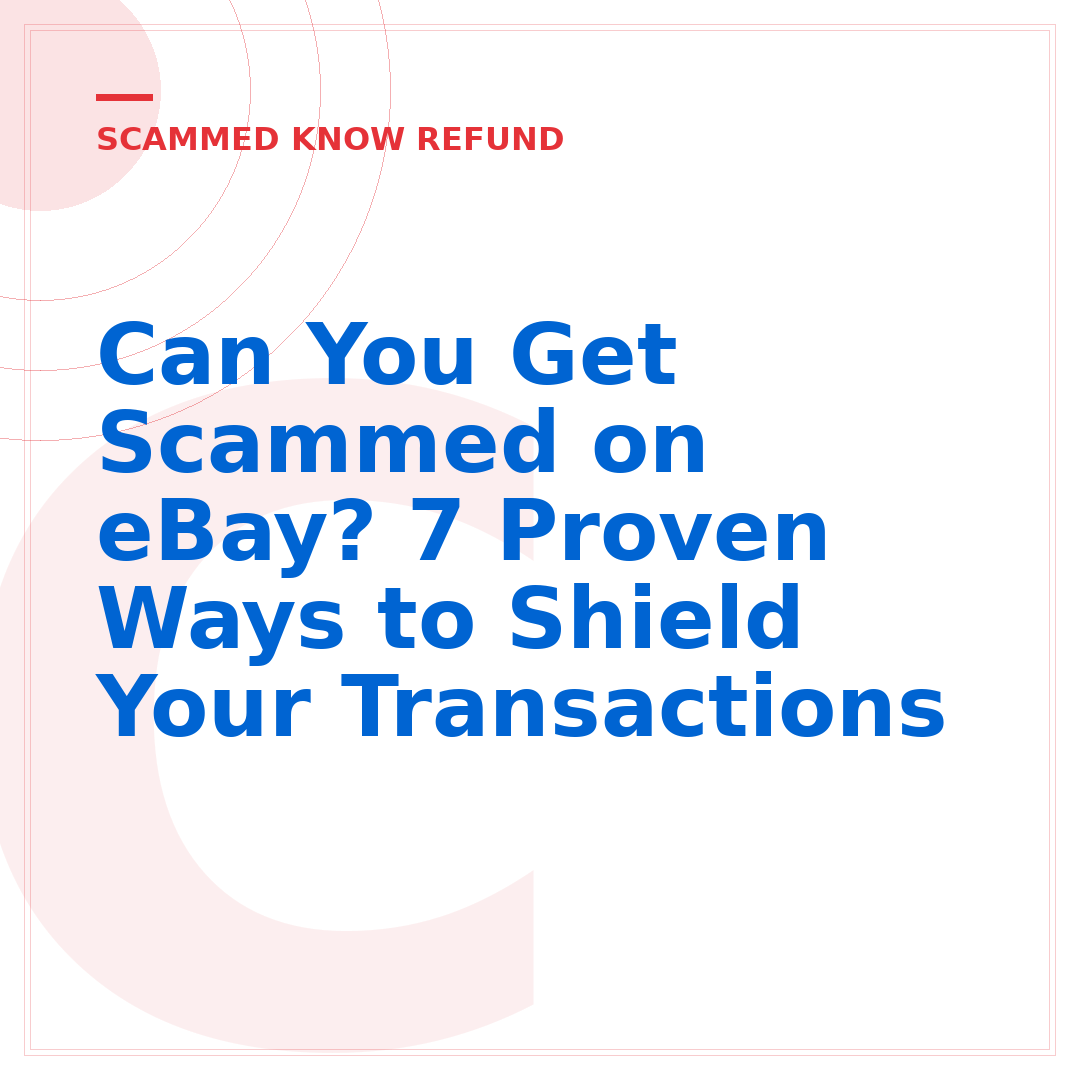 Can You Get Scammed on eBay? 7 Proven Ways to Shield Your Transactions