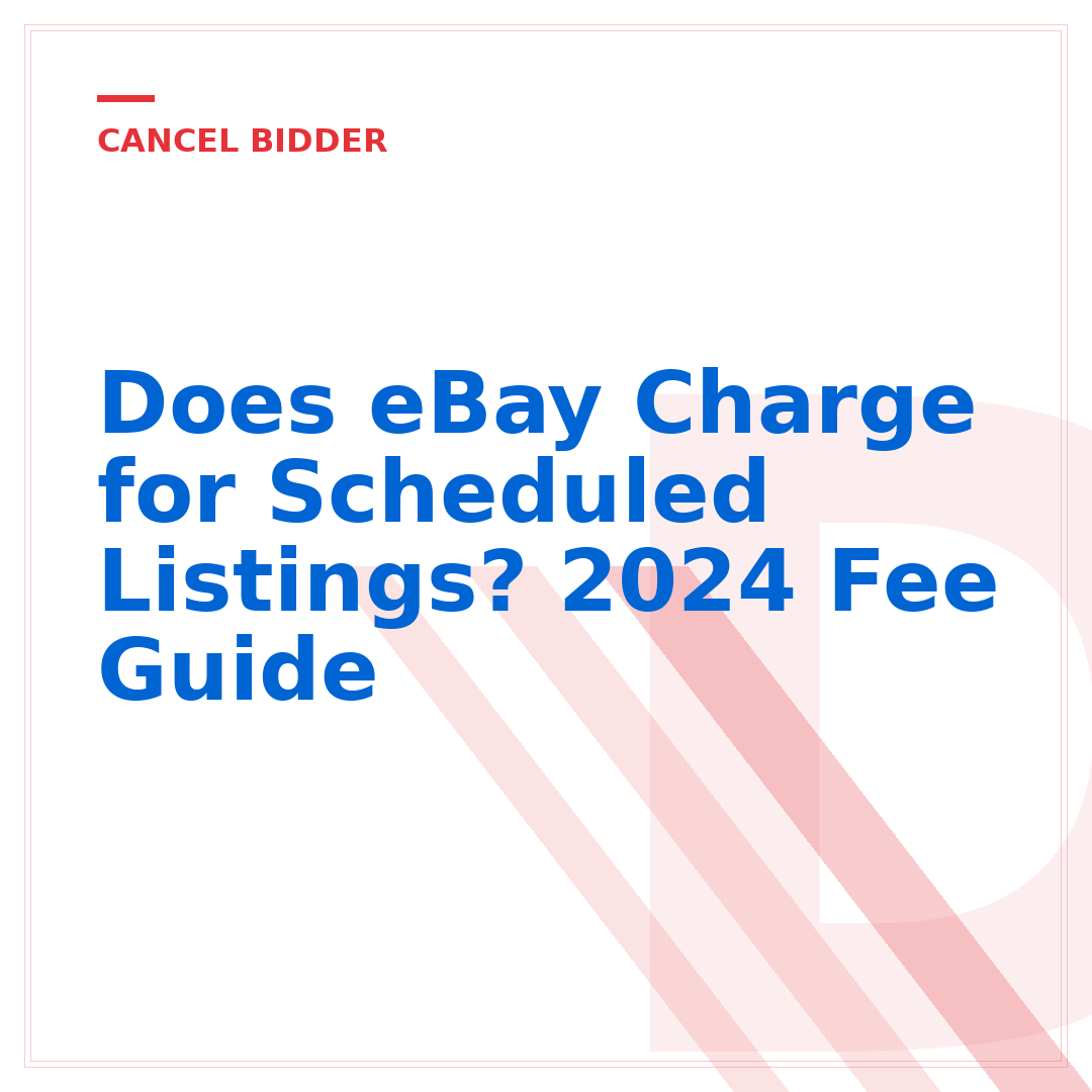 Does eBay Charge for Scheduled Listings? 2024 Fee Guide