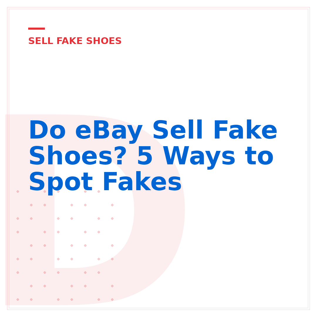 Do eBay Sell Fake Shoes? 5 Ways to Spot Fakes