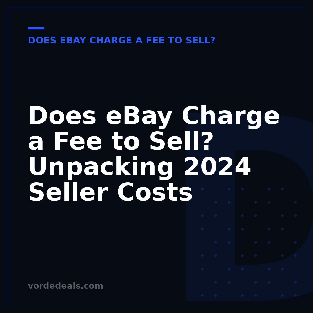 Does eBay Charge a Fee to Sell? Unpacking 2024 Seller Costs