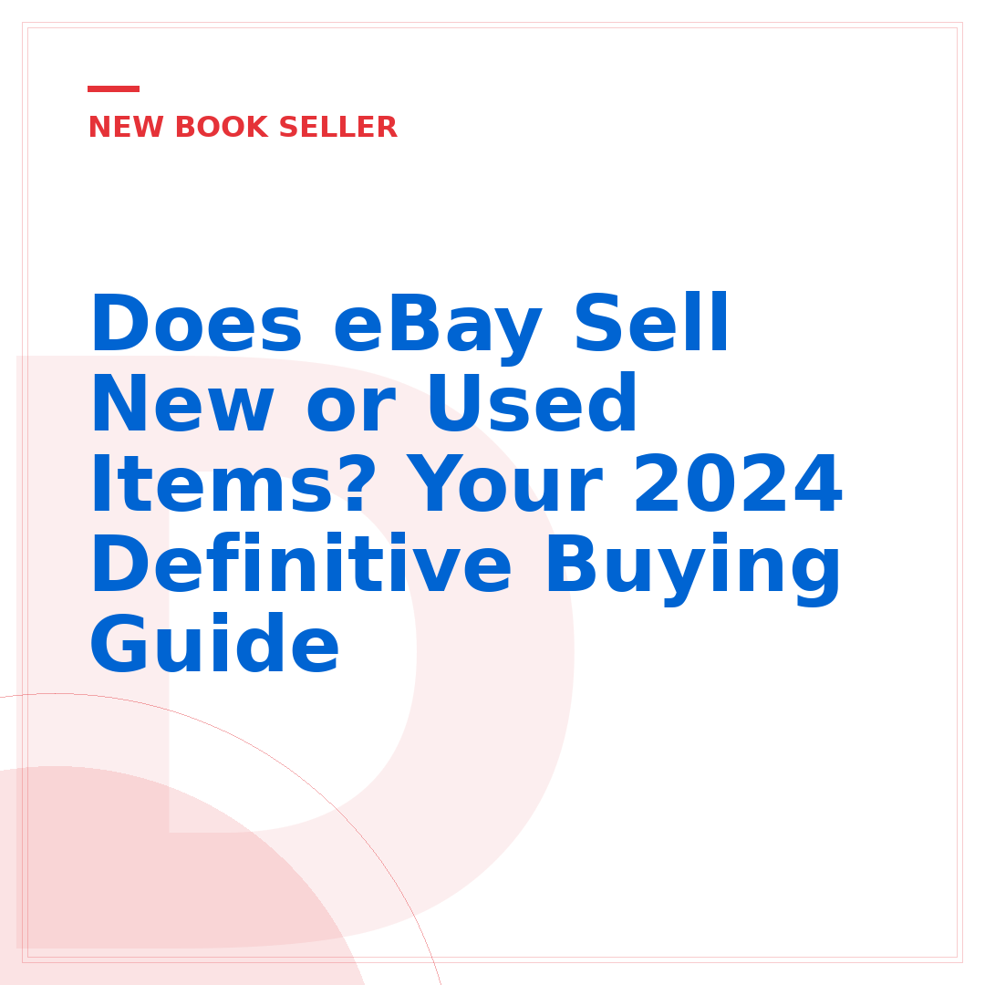 Does eBay Sell New or Used Items? Your 2024 Definitive Buying Guide