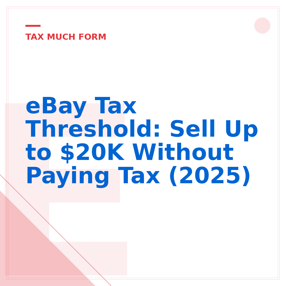 eBay Tax Threshold: Sell Up to $20K Without Paying Tax (2025)