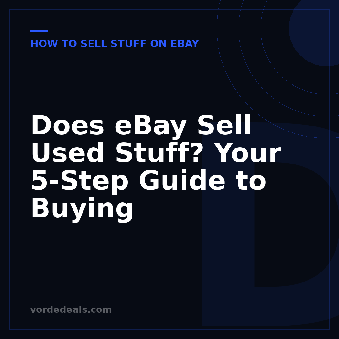 Does eBay Sell Used Stuff? Your 5-Step Guide to Buying
