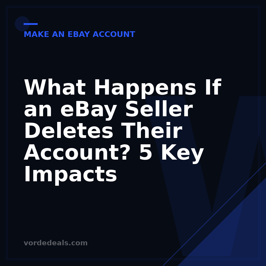 What Happens If an eBay Seller Deletes Their Account? 5 Key Impacts