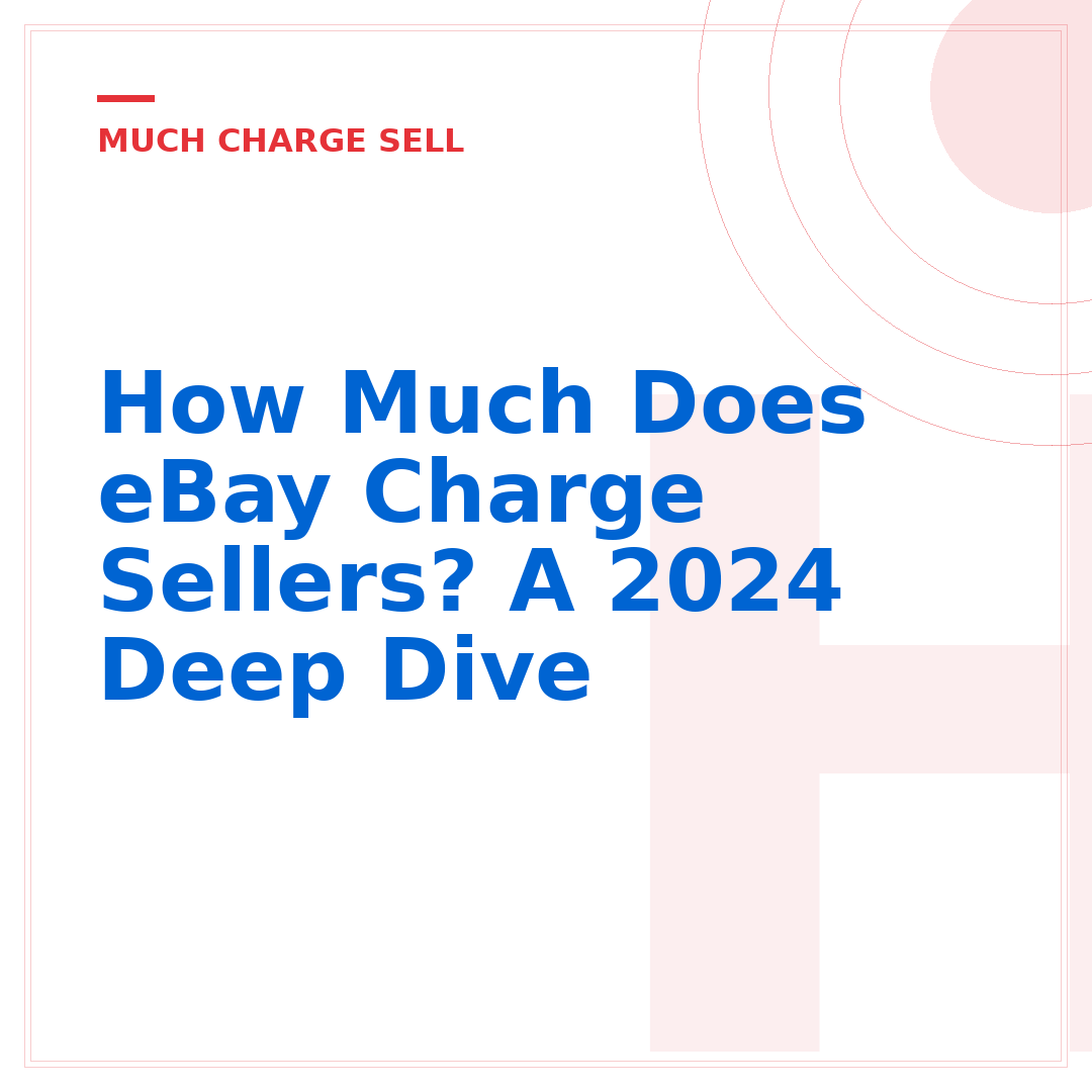How Much Does eBay Charge Sellers? A 2024 Deep Dive