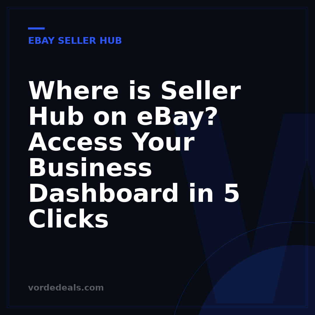 Where is Seller Hub on eBay? Access Your Business Dashboard in 5 Clicks
