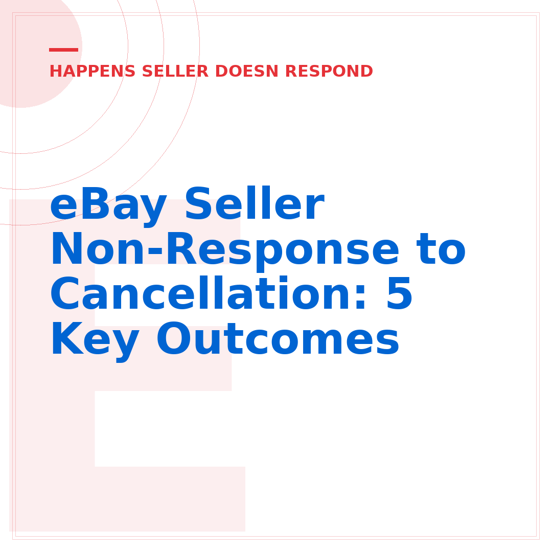 eBay Seller Non-Response to Cancellation: 5 Key Outcomes