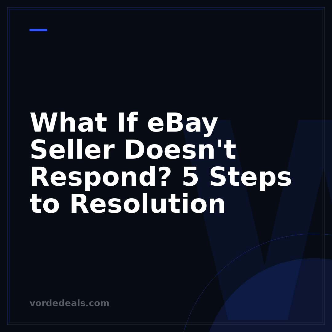 What If eBay Seller Doesn't Respond? 5 Steps to Resolution