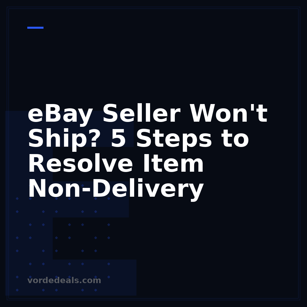 eBay Seller Won't Ship? 5 Steps to Resolve Item Non-Delivery
